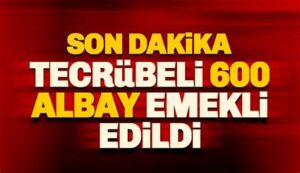 600 Albay Emekli Listesi: Kimler Var?
