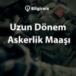 Uzun Dönem Askerlik Maaşı 2025: Daha İyi Bir Gelecek İçin