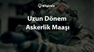 Uzun Dönem Askerlik Maaşı: Ne Kadar Alınır?