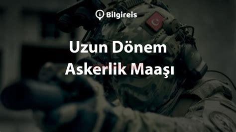 Uzun Dönem Askerlik Maaşı: Ne Kadar Alınır?